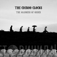 The Cuckoo Clocks - The Madness Of Order
