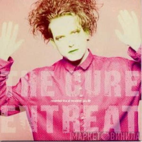  The Cure  - Entreat