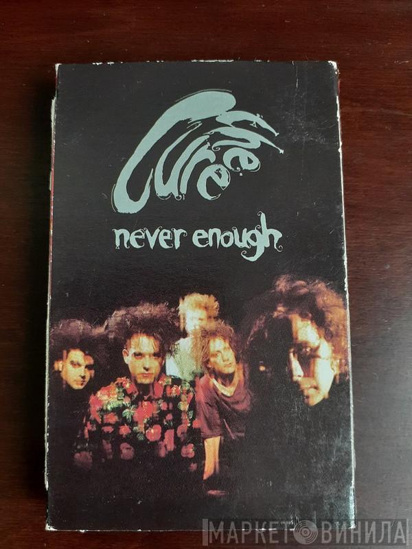  The Cure  - Never Enough