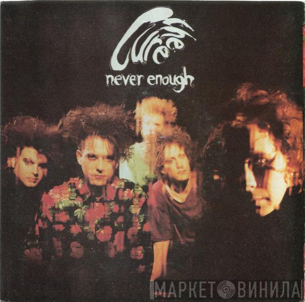  The Cure  - Never Enough