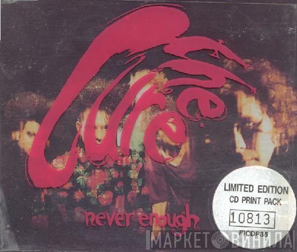  The Cure  - Never Enough