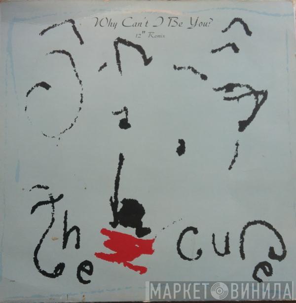  The Cure  - Why Can't I Be You (12'' Remix)