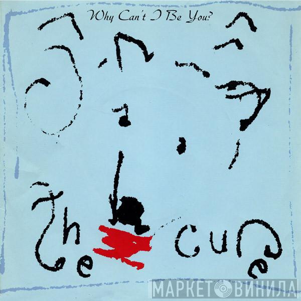  The Cure  - Why Can't I Be You?