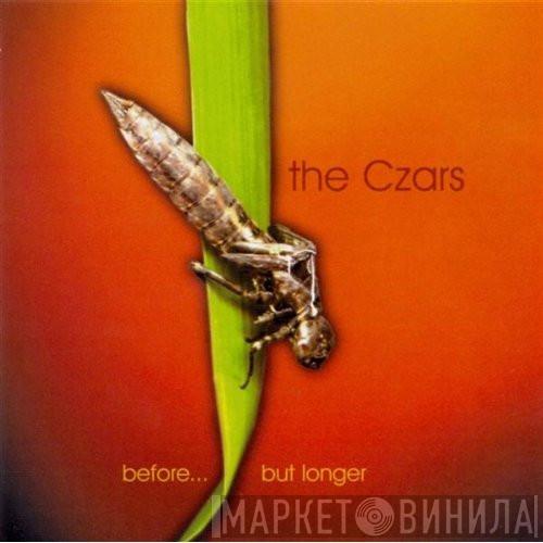 The Czars - Before... But Longer