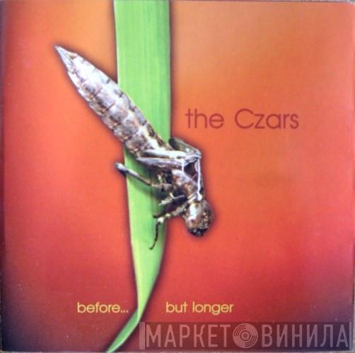 The Czars - Before... But Longer