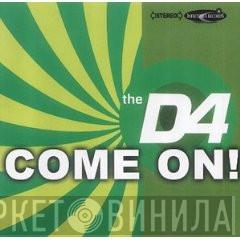 The D4 - Come On!