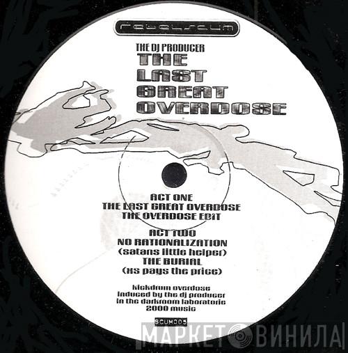 The DJ Producer - The Last Great Overdose