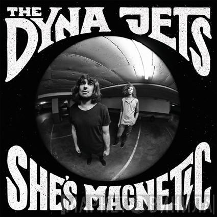 The DYNA JETS - She's Magnetic