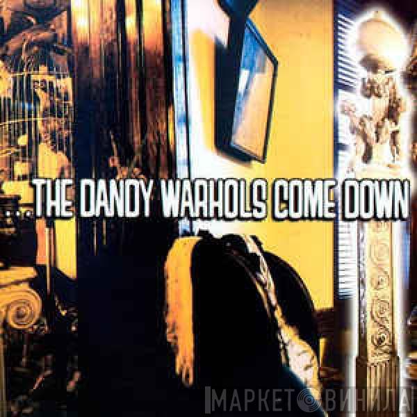  The Dandy Warhols  - ...The Dandy Warhols Come Down
