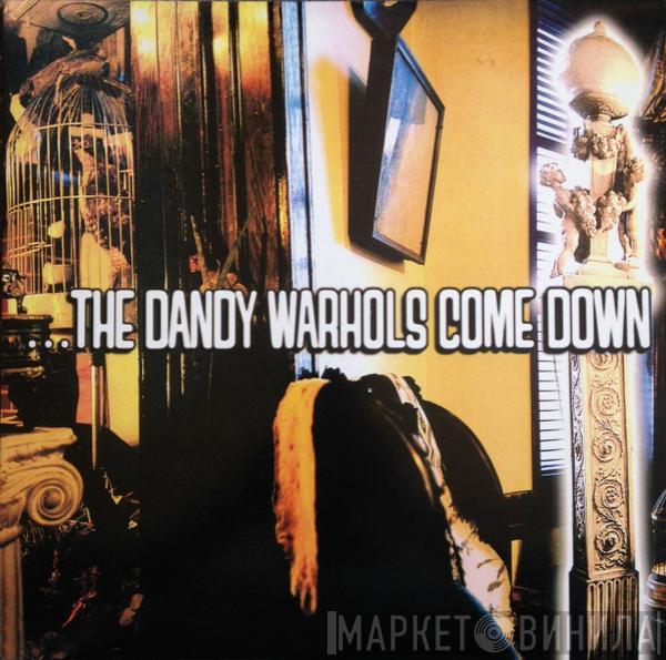  The Dandy Warhols  - ...The Dandy Warhols Come Down
