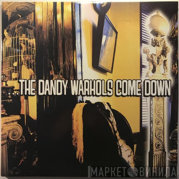  The Dandy Warhols  - ...The Dandy Warhols Come Down