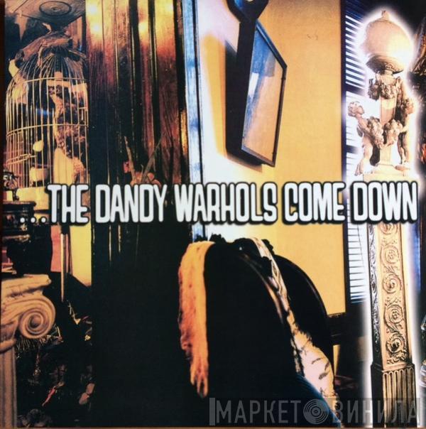  The Dandy Warhols  - ...The Dandy Warhols Come Down