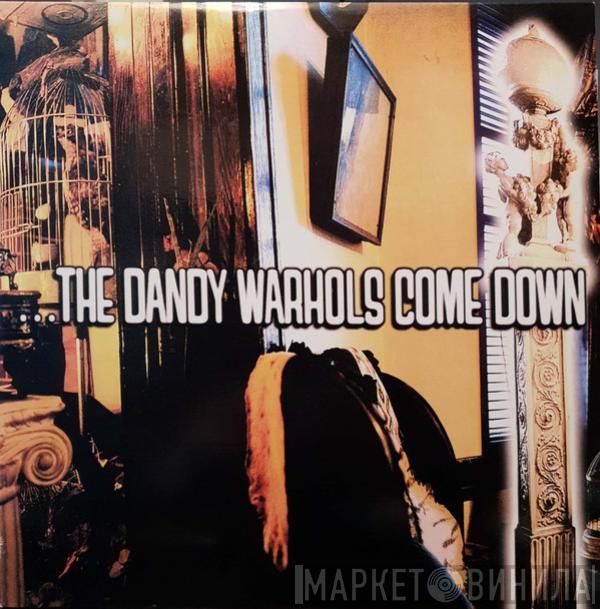  The Dandy Warhols  - ...The Dandy Warhols Come Down