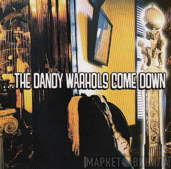  The Dandy Warhols  - ...The Dandy Warhols Come Down
