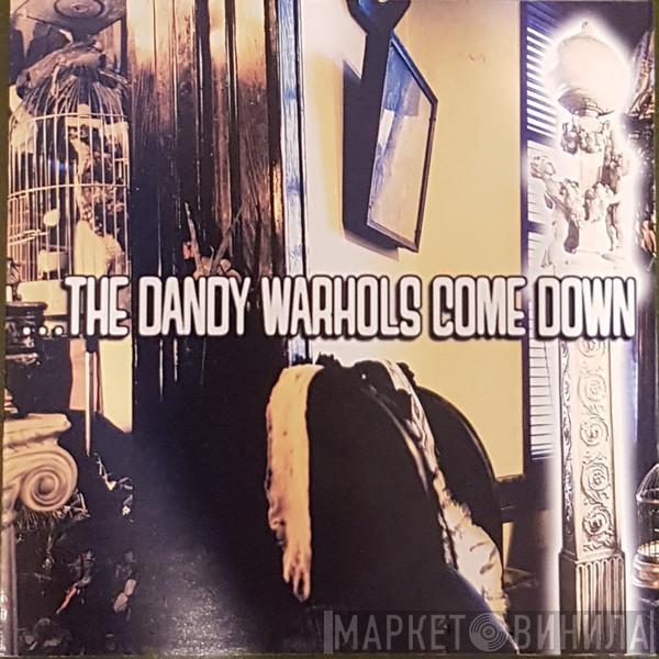  The Dandy Warhols  - ...The Dandy Warhols Come Down