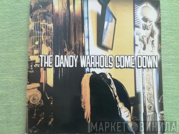 The Dandy Warhols - ... The Dandy Warhols Come Down