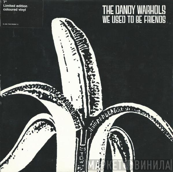  The Dandy Warhols  - We Used To Be Friends