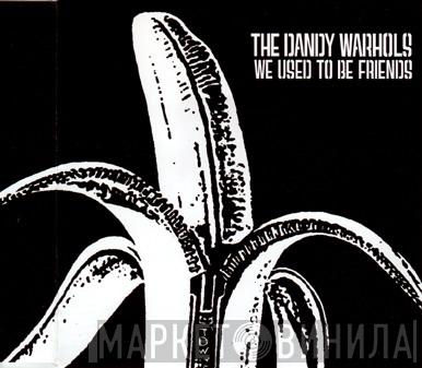 The Dandy Warhols - We Used To Be Friends