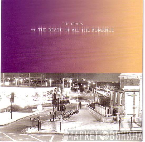  The Dears  - 22: The Death Of All The Romance