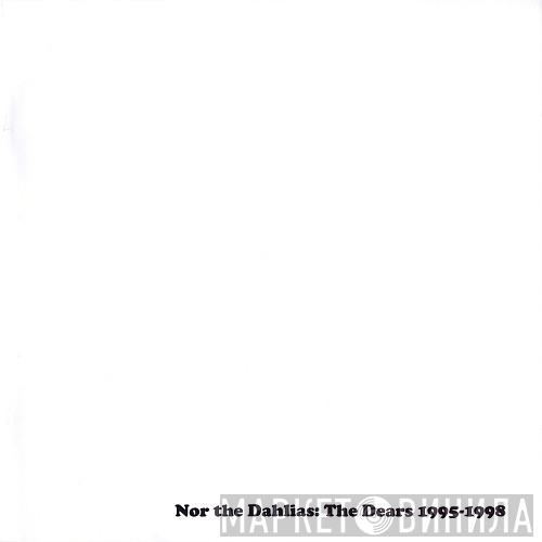 The Dears - Nor The Dahlias: The Dears 1995-1998