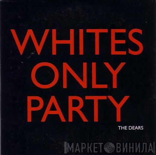 The Dears - Whites Only Party