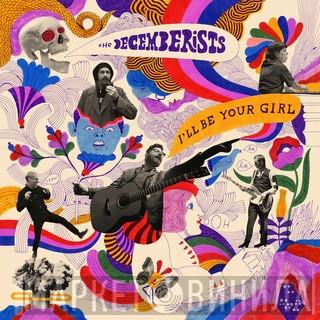  The Decemberists  - I'll Be Your Girl
