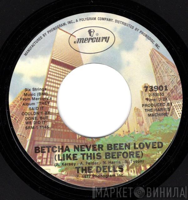  The Dells  - Betcha Never Been Loved (Like This Before)