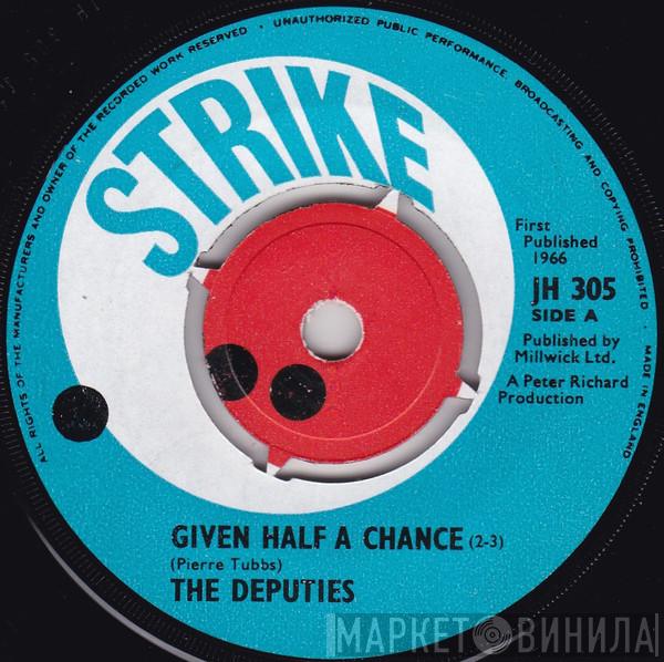 The Deputies  - Given Half A Chance / Where Do People Go