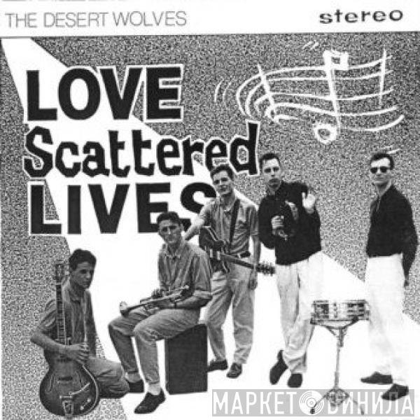  The Desert Wolves  - Love Scattered Lives
