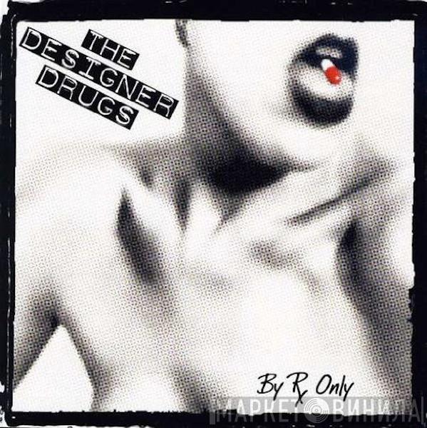The Designer Drugs - By Rx Only
