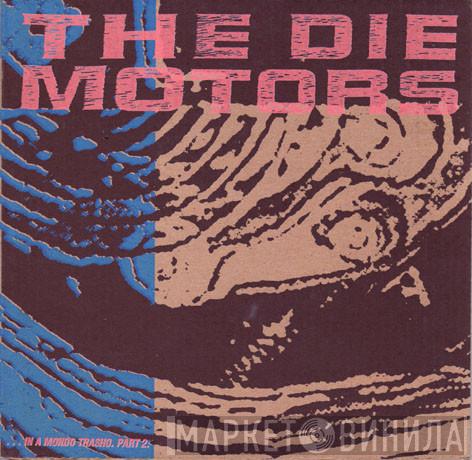 The Die Motors - In A Mondo Trasho. Part 2.