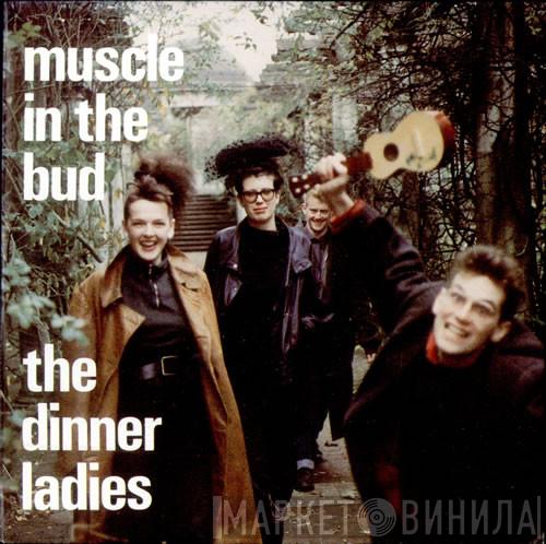 The Dinner Ladies - Muscle In The Bud