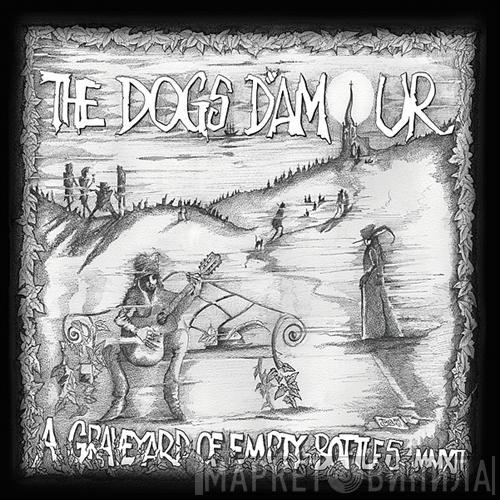 The Dogs D'Amour - A Graveyard Of Empty Bottles MMXII