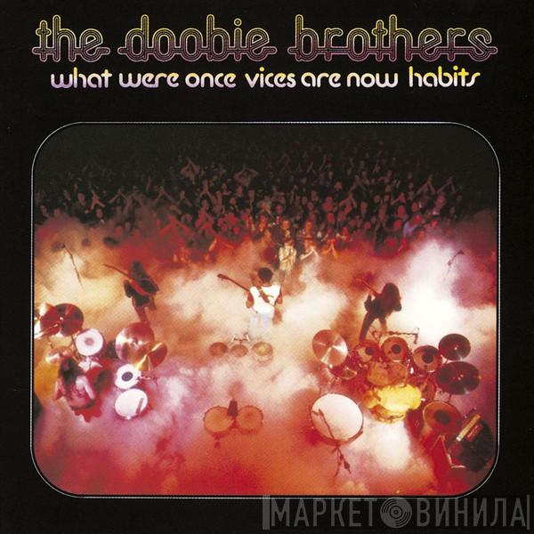  The Doobie Brothers  - What Were Once Vices Are Now Habits