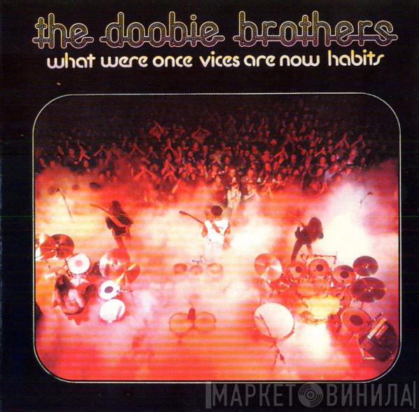  The Doobie Brothers  - What Were Once Vices Are Now Habits