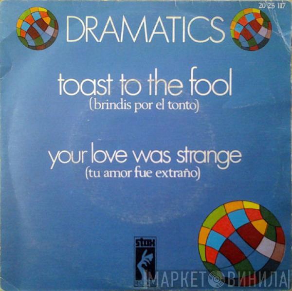  The Dramatics  - Toast To The Fool / Your Love Was Strange