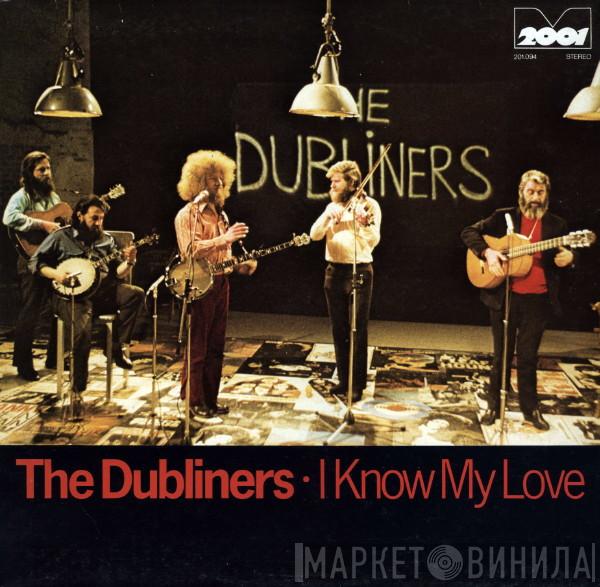  The Dubliners  - I Know My Love