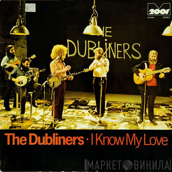  The Dubliners  - I Know My Love