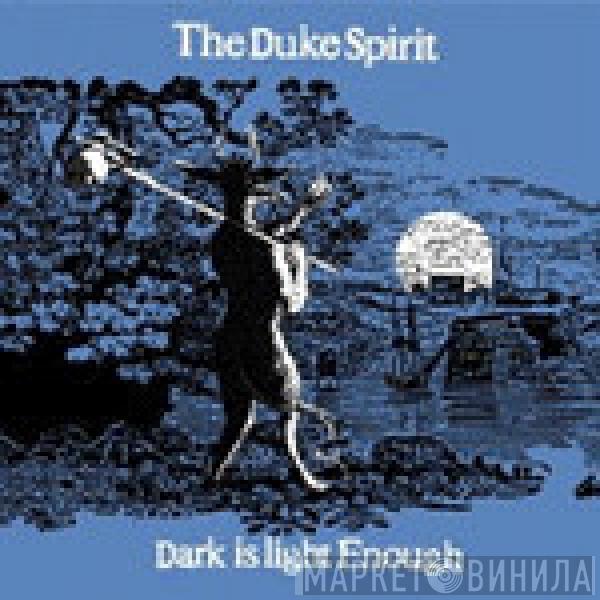 The Duke Spirit - Dark Is Light Enough