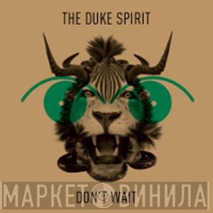 The Duke Spirit - Don't Wait