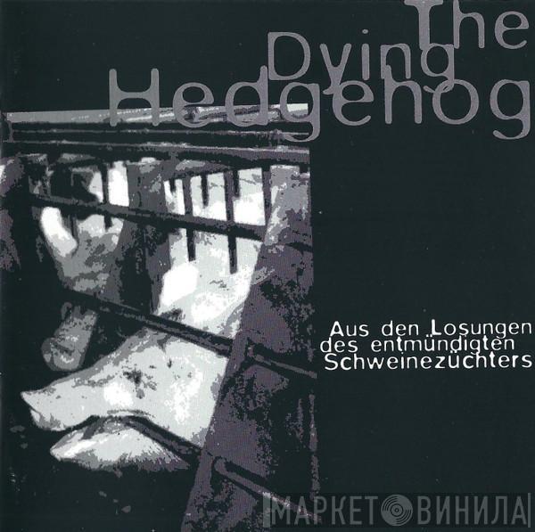  The Dying Hedgehog  - Aus Dem Losungen Des Entmündigten Schweinezüchters
