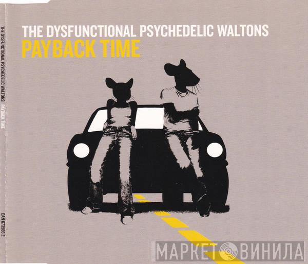  The Dysfunctional Psychedelic Waltons  - Payback Time
