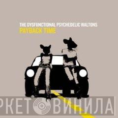  The Dysfunctional Psychedelic Waltons  - Payback Time