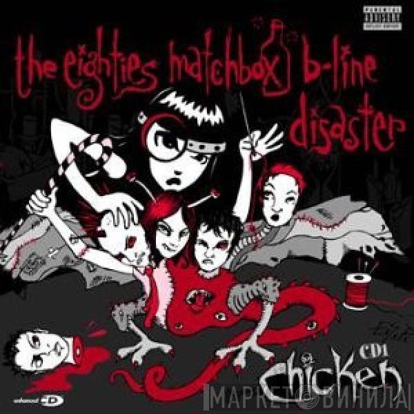 The Eighties Matchbox B-Line Disaster - Chicken