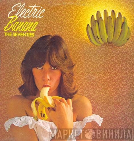 The Electric Banana - The Seventies