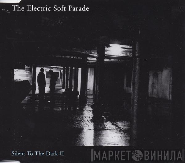  The Electric Soft Parade  - Silent To The Dark II