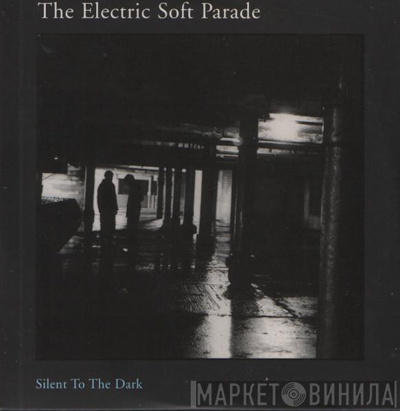  The Electric Soft Parade  - Silent To The Dark