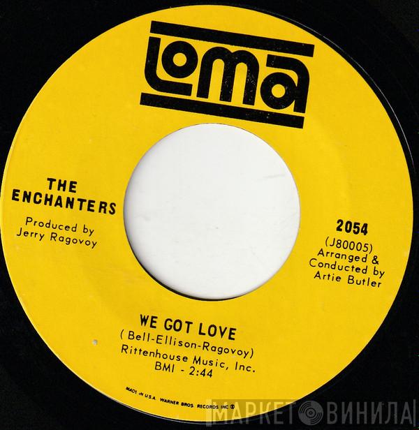 The Enchanters  - We Got Love / I've Lost All Communications