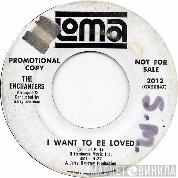 The Enchanters  - I Want To Be Loved