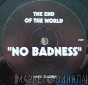 The End Of The World - No Badness